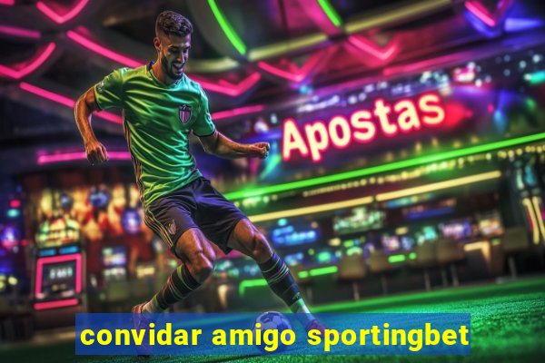 convidar amigo sportingbet